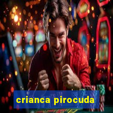 crianca pirocuda